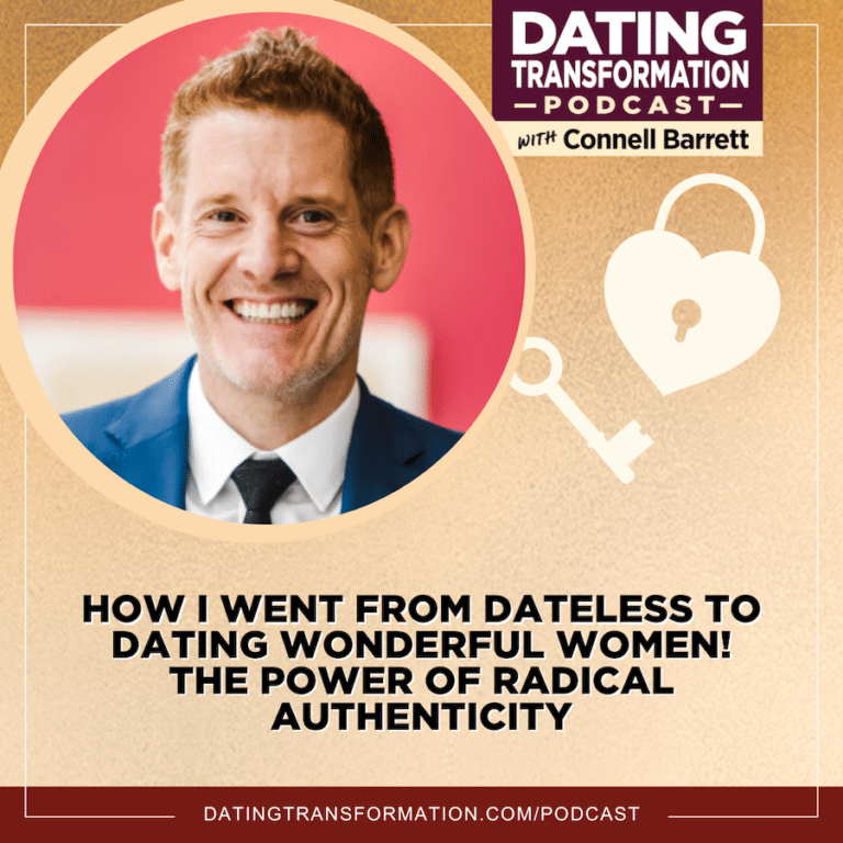 How I Went from Dateless to Dating Wonderful Women! The Power of Radical Authenticity